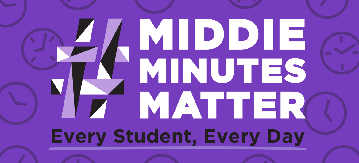 Purple graphic with clocks in the background reads "#Middie Minutes Matter Every Student, Every Day." Clicking on the image brings you to an article about the #MiddieMinutesMatter attendance campaign.